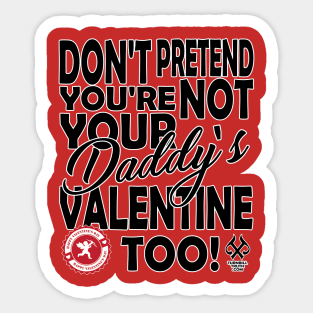 Don't Pretend You're Not Your Daddy's Valentine Too! Sticker